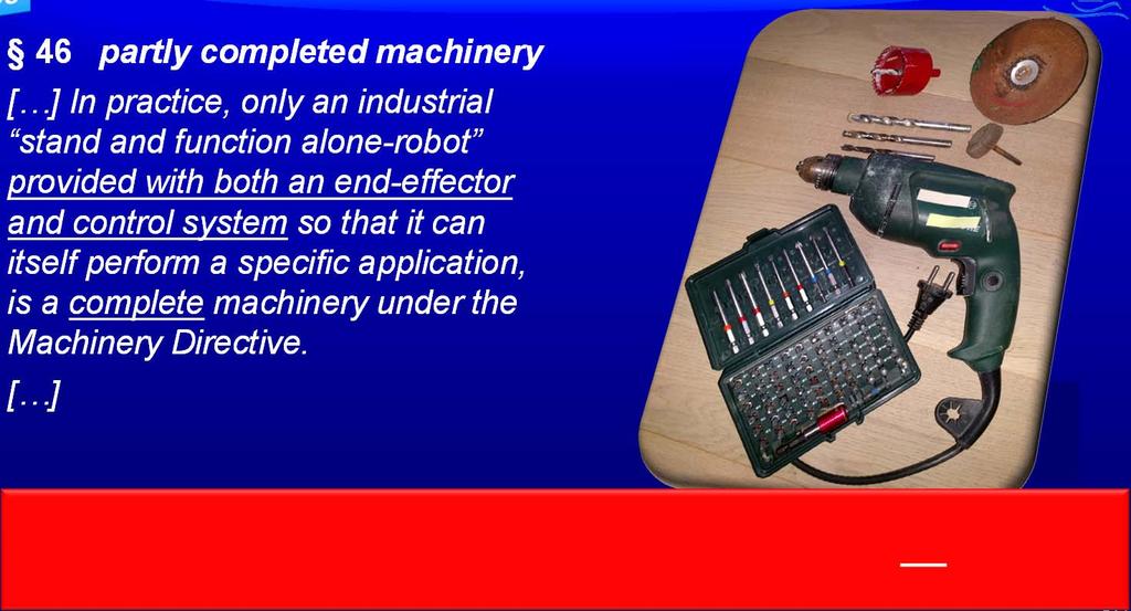 46 partly completed machinery In practice, only an industrial stand and function alone-robot provided with both an end-effector and control system so that it can itself perform a specific