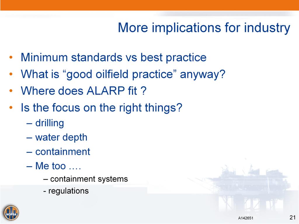 Minimum standards vs best practice What is good oilfield practice anyway? Who determines what is good? Where does ALARP fit in? Is the focus on the right things?