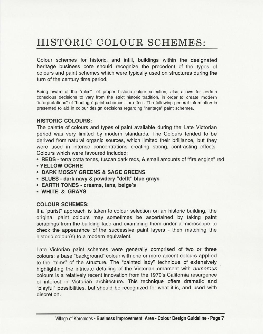 HISTORIC COLOUR SCHEMES: Colour schemes for historic, and infill, buildings within the designated heritage business core should recognize the precedent of the types of colours and paint schemes which