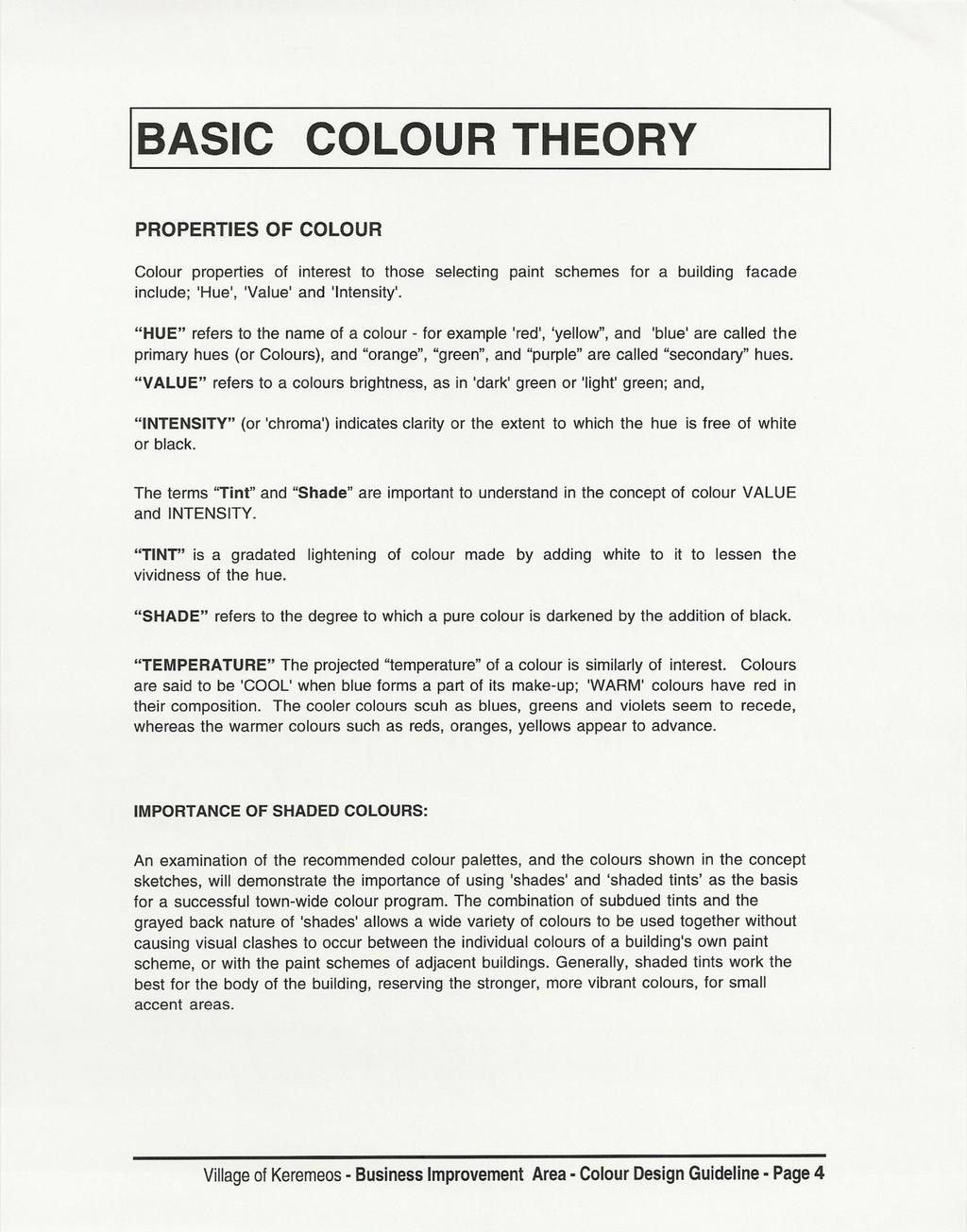 BAsIcCOLOUR THEORY PROPERTIES OF COLOUR Colour properties of interest to those selecting paint schemes for a building facade include; 'Hue', 'Va ue' and Intensity.