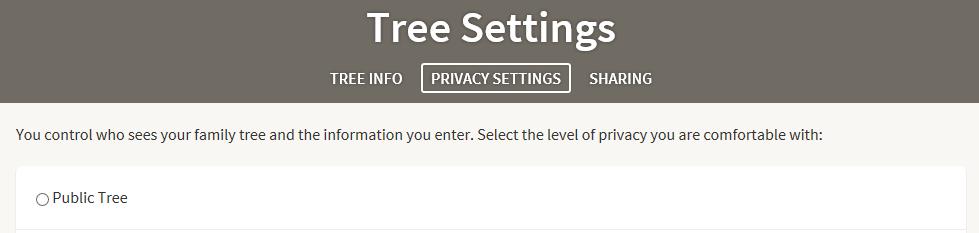 Click on PRIVACY SETTINGS on the next screen, then scroll down (there should be no dot next to Public Tree as you have already set the tree to be private).