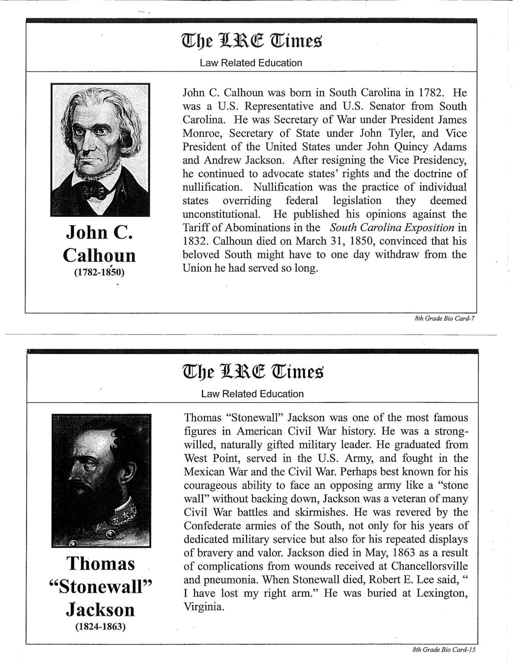 The Times John C. Calhoun (1782-18"50) John C. Calhoun was born in South Carolina in 1782. He was a U.S. Representative and U.S. Senator from South Carolina.