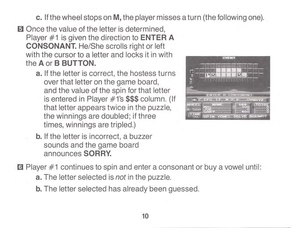 c. If the wheel stops on M, the player misses a turn (the following one). I!) Once the value of the letter is determined, Player #1 is given the direction to ENTER A CONSONANT.