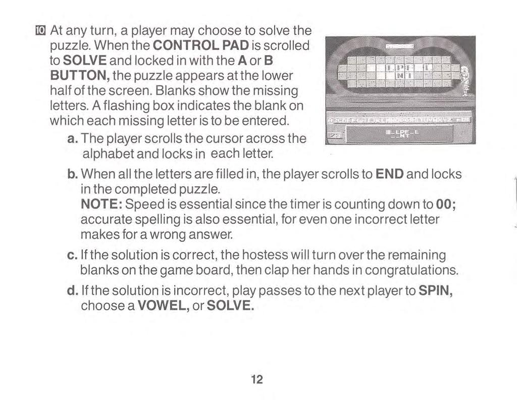 1m At any turn, a player may choose to solve the puzzle. When the CONTROL PAD is scrolled to SOLVE and locked in with the A or B BUTTON, the puzzle appears at the lower half of the screen.