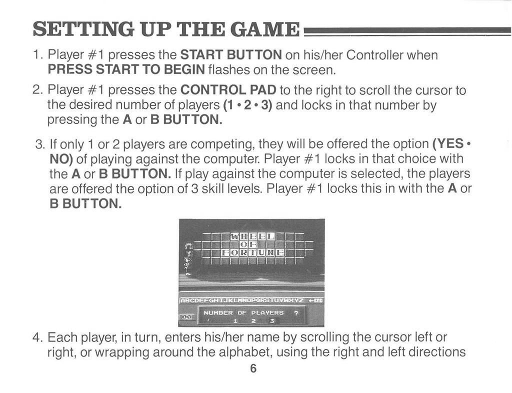 SETTING UP THE GAME === = 1. Player #1 presses the START BUTTON on his/her Controller when PRESS START TO BEGIN flashes on the screen. 2.