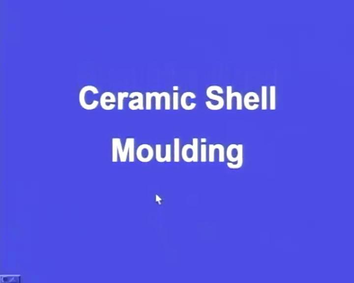 So, among the special casting process, we have seen vacuum sealed moulding in this episode. (Refer Slide Time: 25:26) Next let us see the ceramic shell moulding.