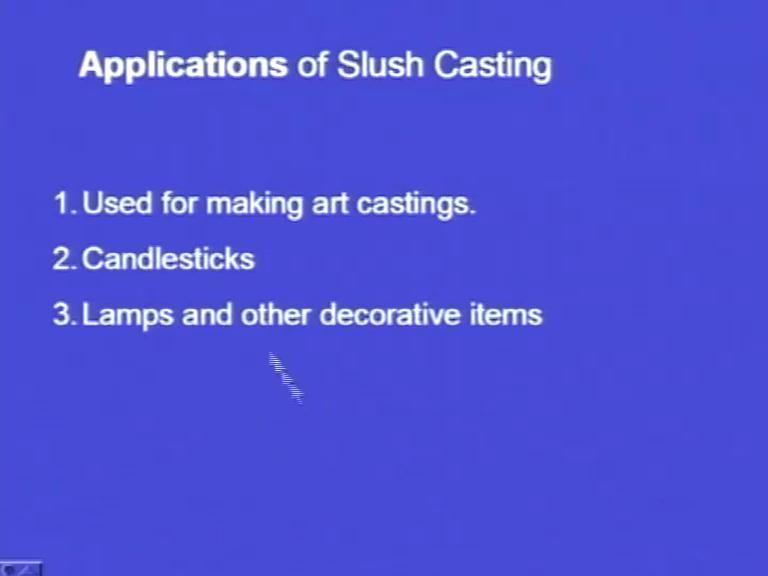 (Refer Slide Time: 39:55) Applications: Used for making Art castings; not for engineering applications; for example,
