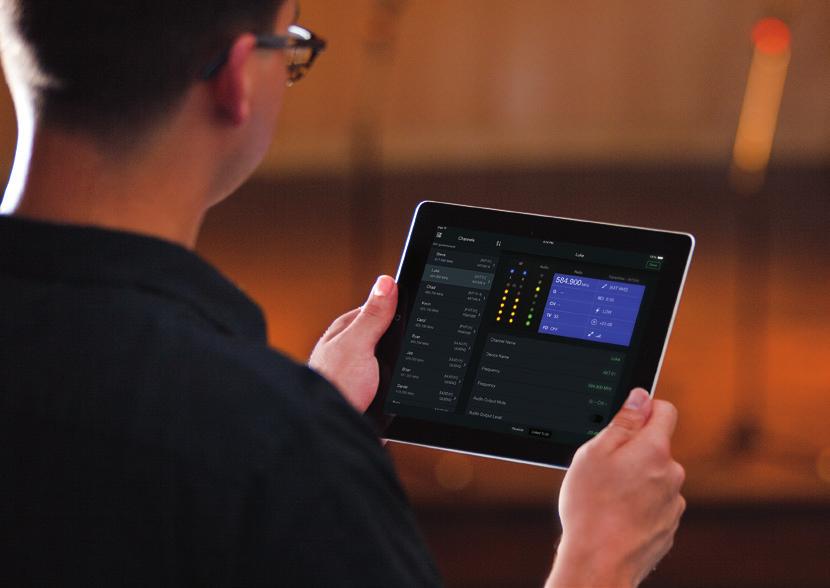 Mobile control: WIRELESS SOFTWARE TECHNOLOGY 13 SHUREPLUS CHANNELS Untether from the wireless rack and roam the performance space while monitoring key Shure wireless system parameters in real time