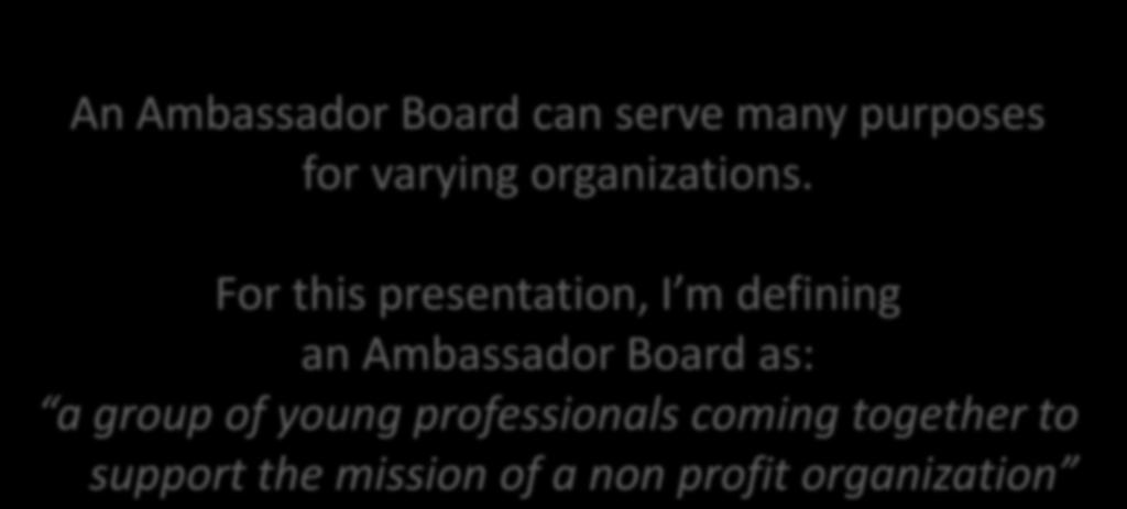 What is an Ambassador Board? An Ambassador Board can serve many purposes for varying organizations.