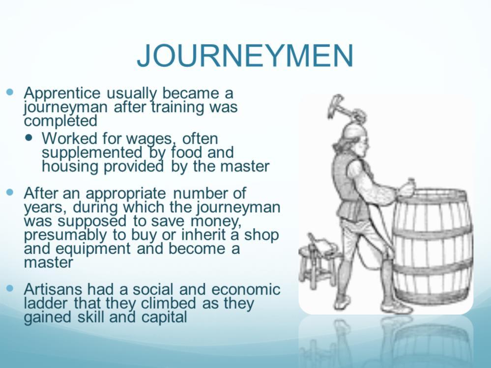 i. journeyman worked for masters for 1 or more years, gaining experience, saving capital so can open own shop the end point is self employment - get skill along the way you can move from employer at