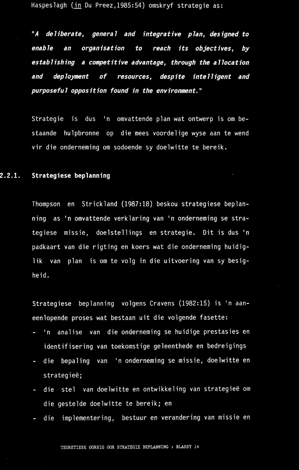 Haspeslagh (in Du Preez, 1985:54) omskryf strategie as: " A de 7 ibera te, genera 7 and integra t ive p 7an, des igned to enab7e an organisation to reach its objectives, by es tab 7 ish ing a compet