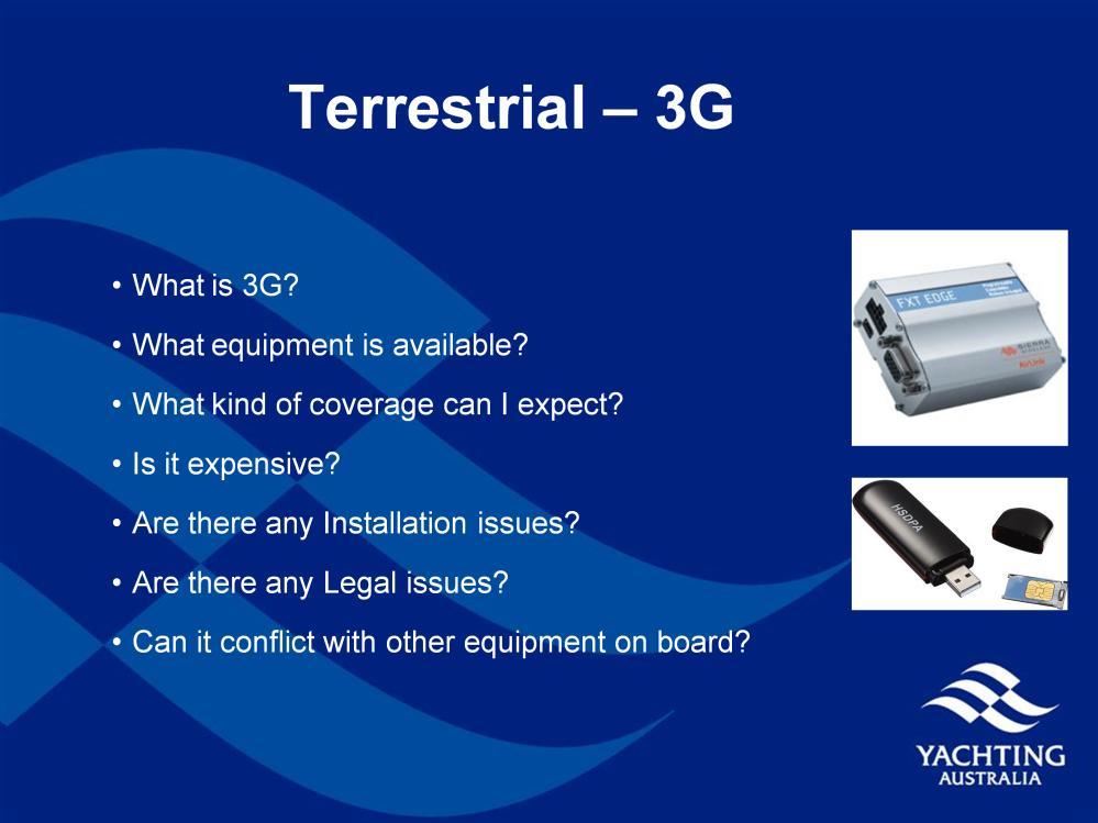 What is 3G? a terrestrial network of transmitters operating on different frequencies such as 2100mHz and 850mHz (Telstra) What equipment is available?