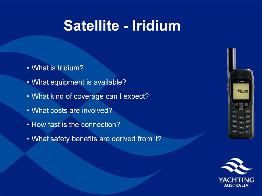 What is Iridium? A global network of Satellites commercially operated providing good voice communications What equipment is available?