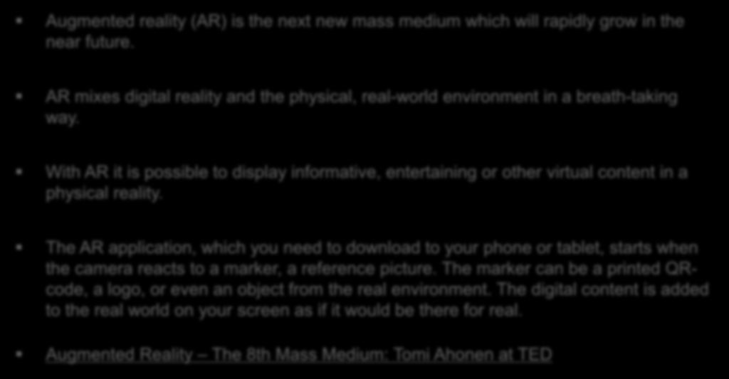 Augmented Reality? Augmented reality (AR) is the next new mass medium which will rapidly grow in the near future.