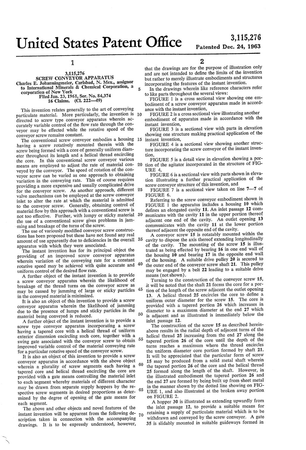 3,115,276 United States Patent Office Patented Dec. 24, 1963 s 3,115,276 SCREW CONVEYOR APPARATUS Charles E. Johanningreier, Carlsbad, N. Mex.