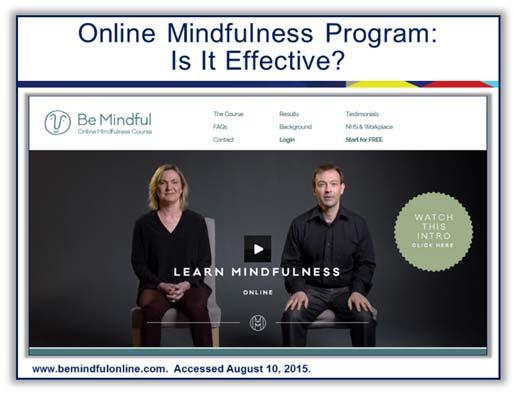 Mindfulness Programs Are Also Available Online Mindfulness based classes are a great way to start a practice.