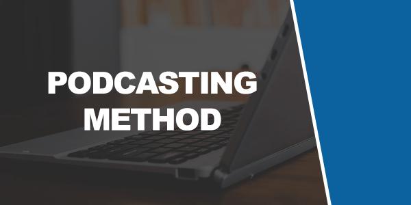 Tactic #5: The Podcasting Method The podcasting method is a great way to get the word out there about you and your product or service.