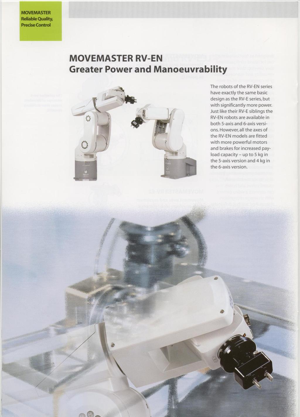 MOVEMASTER RV-EN Greater Power and Manoeuvrability The robots of the RV-EN series have exactly the same basic design as the RV-E series but with significantly more power.