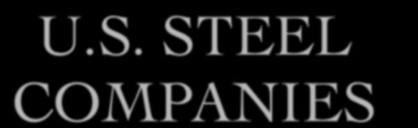 U.S. STEEL COMPANIES n THE U.S. STEEL COMPANIES DIDN T WANT TO SELL THEIR STEEL FOR CHEAPER, SO JFK SAID HE WOULD IMPORT CHEAPER STEEL