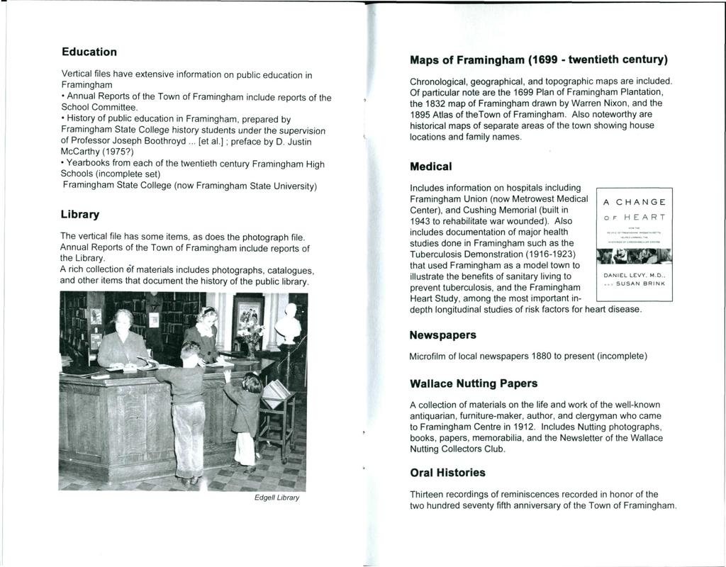 Education Vertical files have extensive information on public education in Framingham Annual Reports of the Town of Framingham include reports of the School Committee.