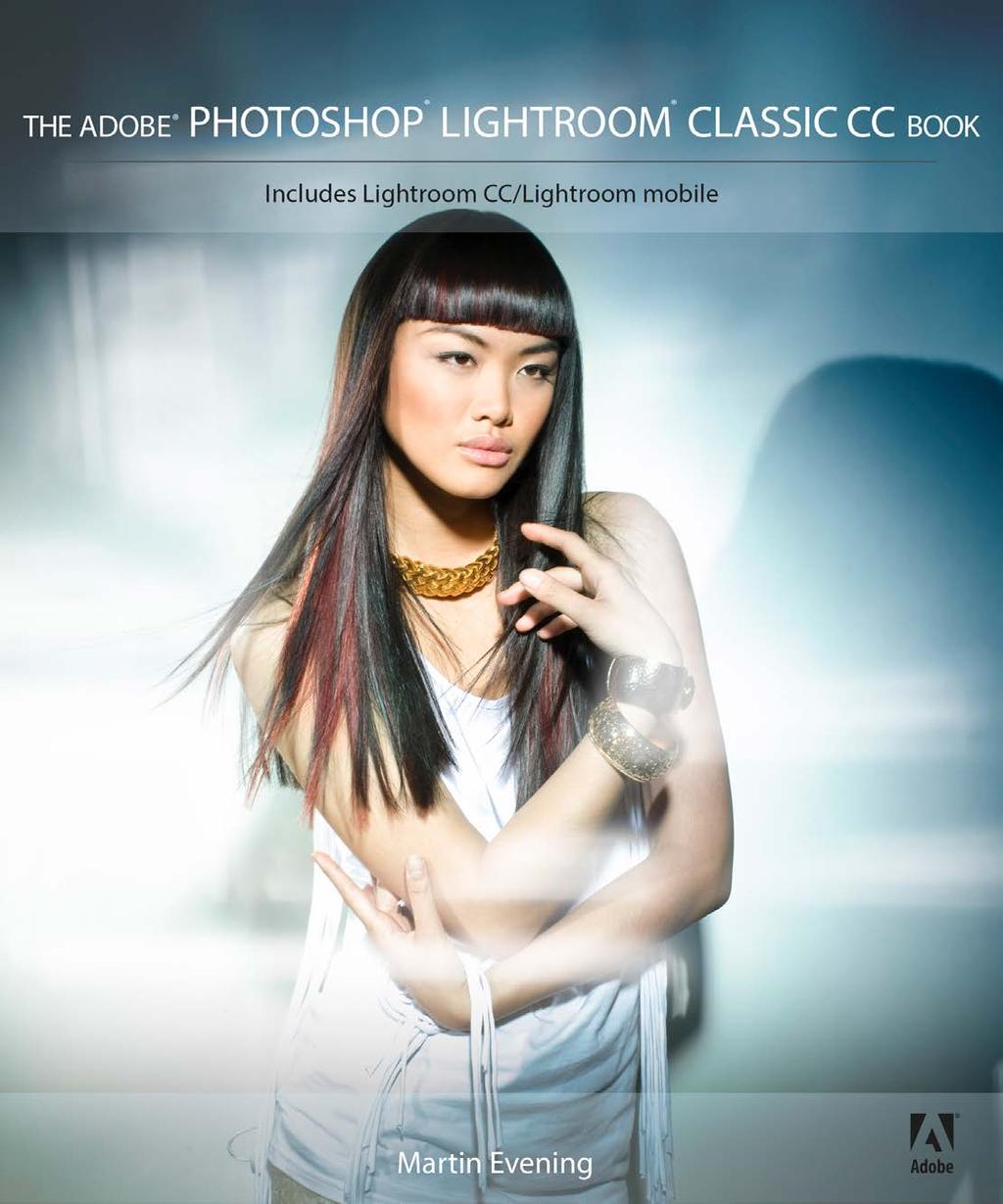 The Adobe Photoshop Lightroom Classic CC Book by Martin Evening 752 pages + Website with videos and free downloads www.