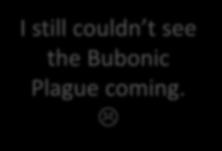 Plague coming. http://www.