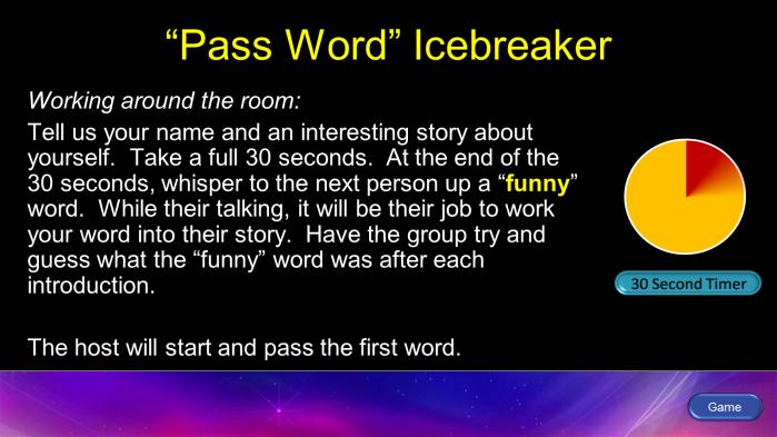 Ice Breaker Slides ICE BREAKER SLIDE Several of the games have a built in ice breaker which can be used at the beginning of a game or meeting to introduce your players.