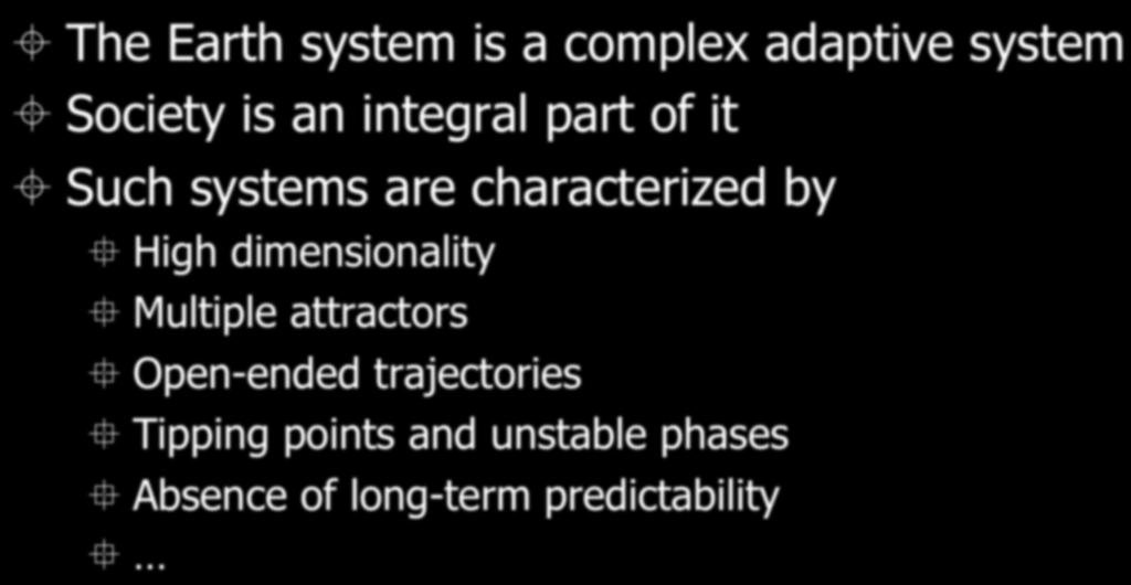 We are living in a complex adaptive system ± The Earth system is a complex adaptive system ± Society is an integral part of it ± Such systems are