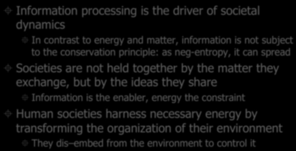 Every society is an information society ± Information processing is the driver of societal dynamics In contrast to energy and matter, information is not subject to the conservation principle: as