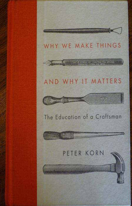 PETER KORN, WHY WE MAKE THINGS AND WHY IT MATTERS, 2015 In this book Korn explores the nature and rewards of creative practice.