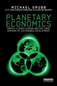 Planetary Economics: Energy, Climate Change and the Three Domains of Sustainable Development Grubb, Hourcade and Neuhoff (2014) Pillar 1 1. Introduction: Trapped? 2.