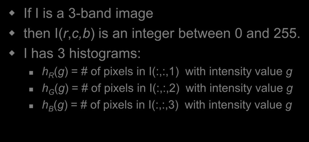 Histogram of a Color Image If I is a 3-band image then I(r,c,b) is an integer between 0 and 255.