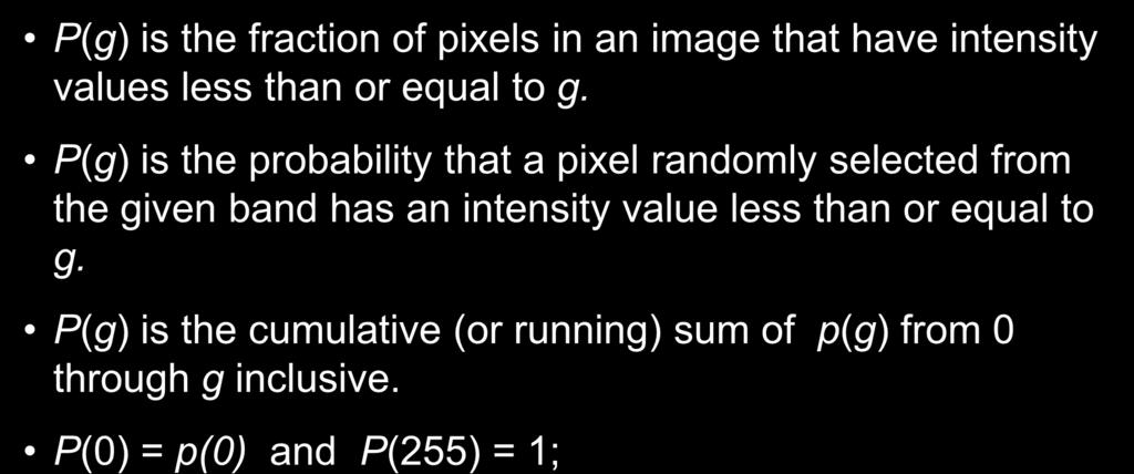 The Cumulative Distribution Function of an Image P(g) is the fraction of pixels in an image that have intensity values less than or equal to g.