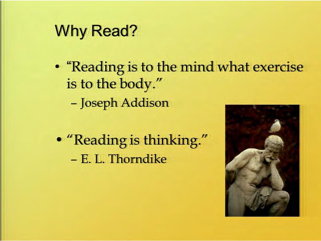 So a couple quotes that I really like that relate to reading. "Reading is to the mind what exercise is to the body." And "Reading is thinking.