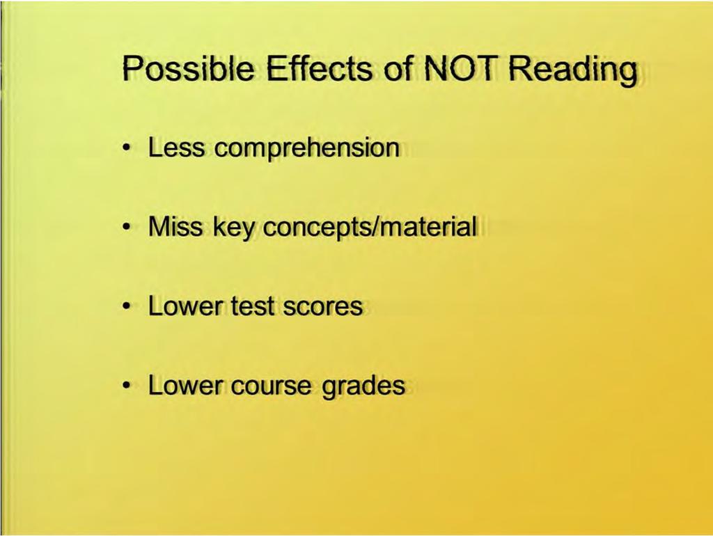 Possible effects of not reading. Obviously less comprehension of the material in a course. You tend to miss key concepts in material.
