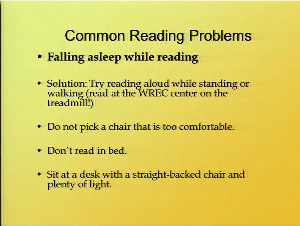 Some common reading problems that come up is falling asleep while reading. I know that happens a lot.