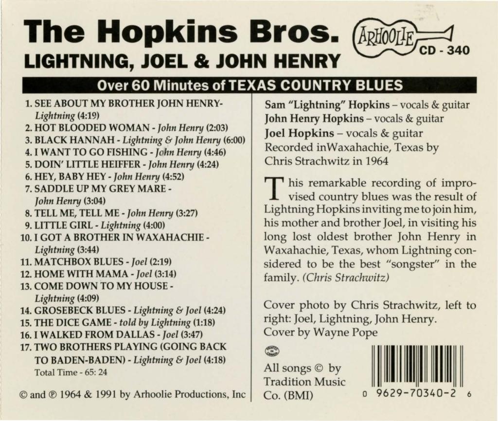 The Hopkins Bros. LIGHTNING, JOEL & JOHN HENRY Over 60 Minutes of TEXAS COUNTRY BLUES 1. SEE ABOUT MY BROTHER JOHN HENRY- Lightning (4:19) 2. HOT BLOODED WOMAN - (2:03) 3.
