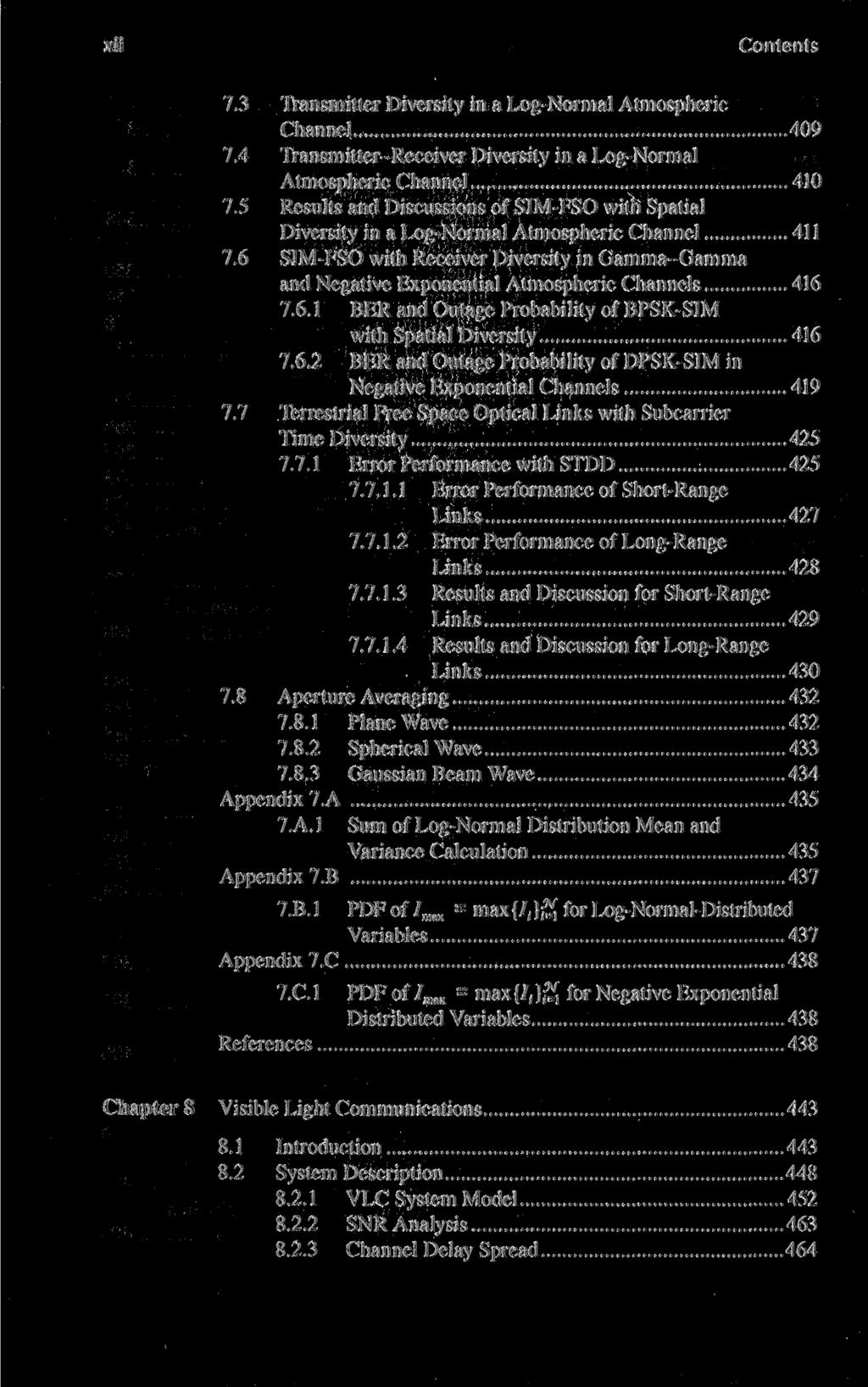 xii Contents 7.3 Transmitter Diversity in a Log-Normal Atmospheric Channel 409 7.4 Transmitter-Receiver Diversity in a Log-Normal Atmospheric Channel 410 7.