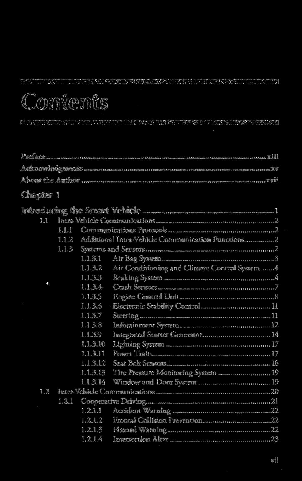 Contents Preface Acknowledgments About the Author Chapter 1 Introducing the Smart Vehicle 1.1 Intra-Vehicle Communications 2 1.1.1 Communications Protocols 2 1.1.2 Additional Intra-Vehicle Communication Functions 2 1.