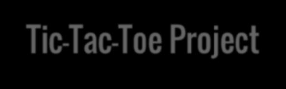 Tic-Tac-Toe Project Create a fun tic-tac-toe board