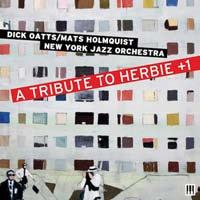 Dick Oatts/Mats Holmquist New York Jazz Orchestra A Tribute To Herbie +1 Summit/Mama Records Dick Oatts/Mats Holmquist New York Jazz Orchestra is a band comprised of some of the finest New York