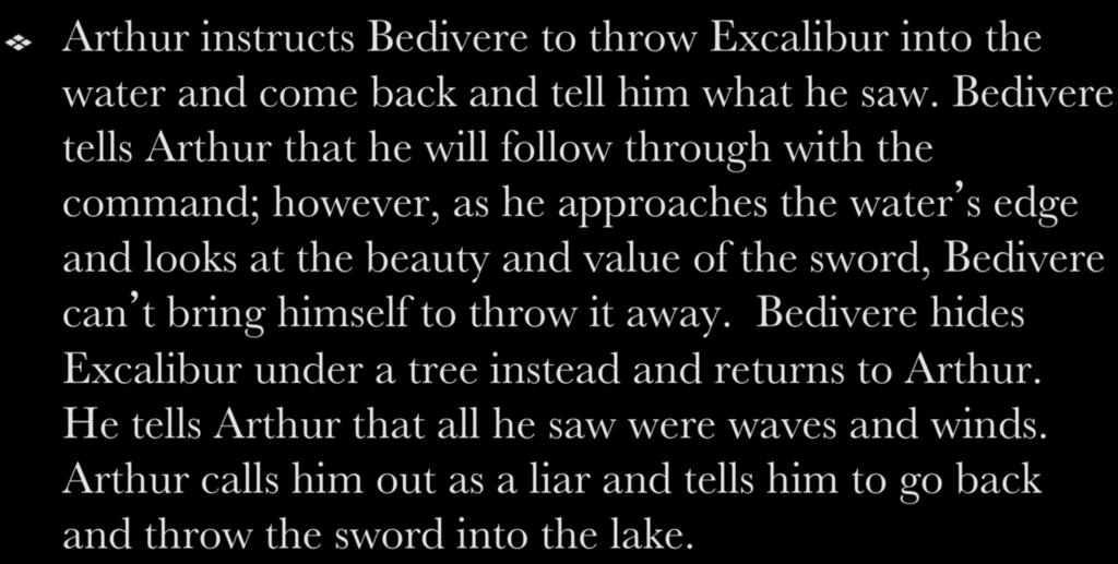 ! Arthur instructs Bedivere to throw Excalibur into the water and come back and tell him what he saw.
