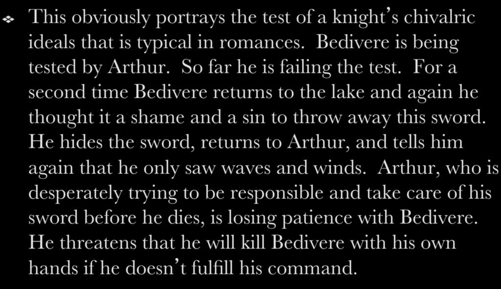 ! This obviously portrays the test of a knight s chivalric ideals that is typical in romances. Bedivere is being tested by Arthur. So far he is failing the test.