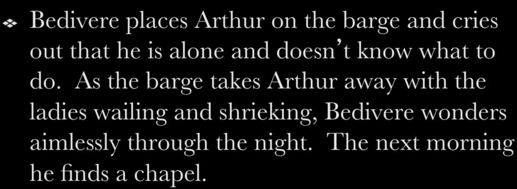 ! Bedivere places Arthur on the barge and cries out that he is alone and doesn t know what to do.
