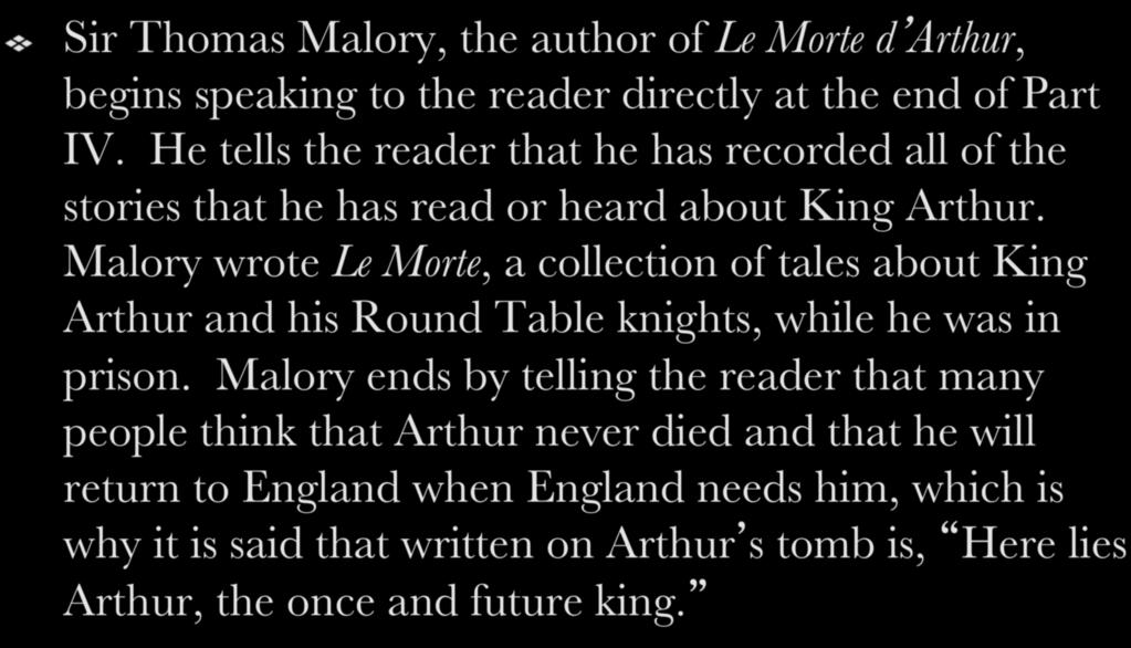 Part V! Sir Thomas Malory, the author of Le Morte d Arthur, begins speaking to the reader directly at the end of Part IV.