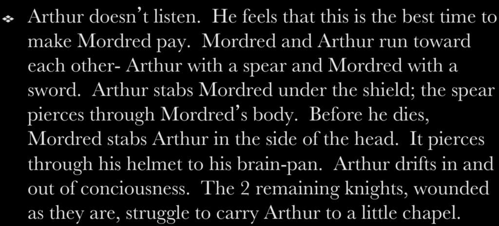 ! Arthur doesn t listen. He feels that this is the best time to make Mordred pay. Mordred and Arthur run toward each other- Arthur with a spear and Mordred with a sword.