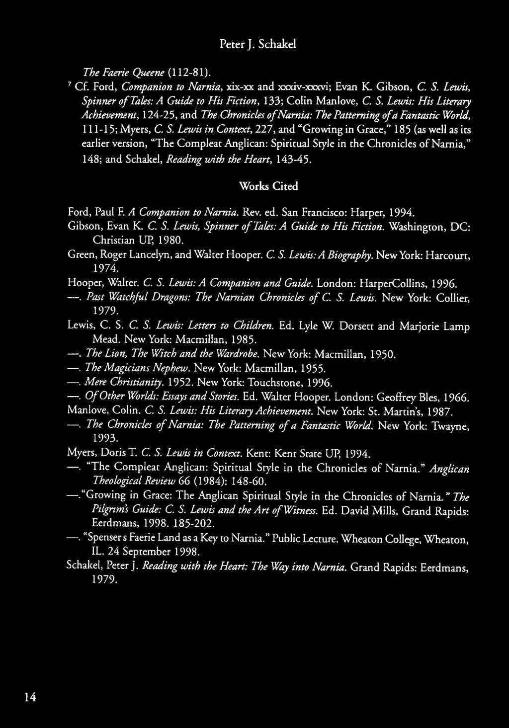 143-45. Works Cited Ford, Paul F. A Companion to Narnia. Rev. ed. San Francisco: Harper, 1994. Gibson, Evan K. C. S. Lewis, Spinner of Tales: A Guide to His Fiction.