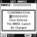 y After inputting the 9-digit code, push [ENT]. The MMSI confirmation screen appears. [ ], [ ], [Ω], [ ] [ENT] [CLEAR] NOTE: Enter your MMSI code between 00000000 and 99999999.