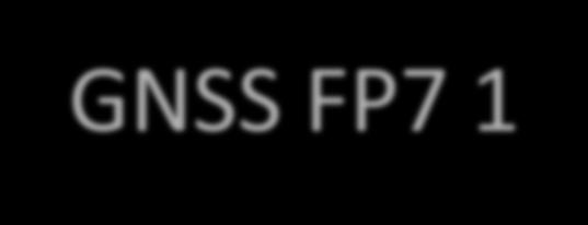 GNSS FP7 results in a nutshell GNSS FP7 1 st, 2 nd