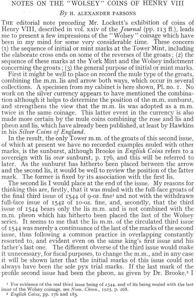 NOTES ON THE "WOLSEY" COINS OF HENRY VIII By H. ALEXANDER PARSONS THE editorial note preceding Mr. Lockett's exhibition of coins of Henry VIII, described in vol. xxiv of the Journal (pp. 113 ff.
